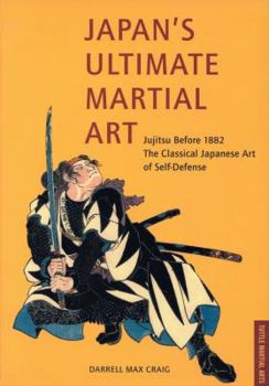 Paperback Japan's Ultimate Martial Art: Jujitsu Before 1882 the Classical Japanese Art of Self-Defense Book