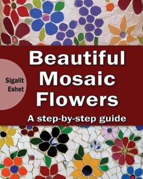 Paperback Beautiful Mosaic Flowers - A step-by-step guide Book