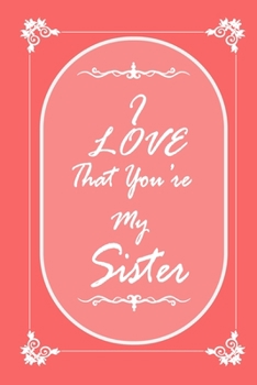 Paperback I Love That You Are My Sister journal notebook with 2020 Calendar: Gift Book for Sister as a Journal Notebook with Calendar of 2020 Book