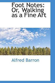 Foot Notes: Or, Walking as a Fine Art