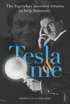 Paperback Tesla & me: The legendary inventor returns to help humanity Book