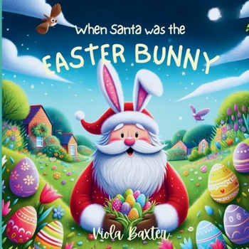 When Santa was the Easter Bunny: Holiday Magic exchange series | this toddler book full of colorful illustrations is a wonderful bedtime story based ... old| Children Picture Book for early readers|