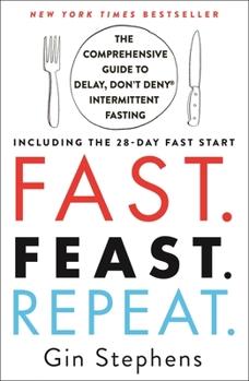 Paperback Fast. Feast. Repeat.: The Comprehensive Guide to Delay, Don't Deny Intermittent Fasting--Including the 28-Day Fast Start Book