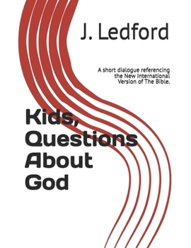 Kids, Questions About God: A short dialogue referencing the New International Version of The Bible. (Kids Practical Life Lessons)