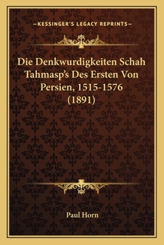 Paperback Die Denkwurdigkeiten Schah Tahmasp's Des Ersten Von Persien, 1515-1576 (1891) [German] Book