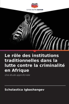 Le rôle des institutions traditionnelles dans la lutte contre la criminalité en Afrique (French Edition)