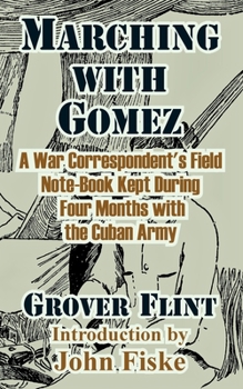 Paperback Marching with Gomez: A War Correspondent's Field Note-Book Kept During Four Months with the Cuban Army Book