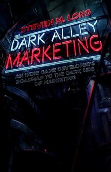 Paperback Dark Alley Marketing: An indie game developer's roadmap to the dark side of marketing Book