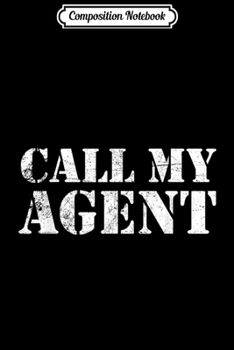 Paperback Composition Notebook: Call My Agent Sarcastic Humor Cool Journal/Notebook Blank Lined Ruled 6x9 100 Pages Book