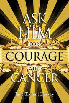 Paperback Ask Him for Courage with Cancer Book