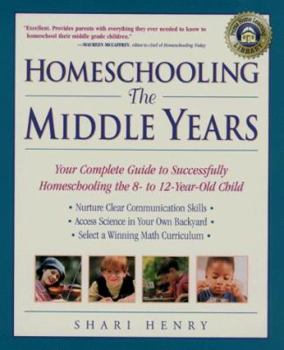Paperback Homeschooling: The Middle Years: Your Complete Guide to Successfully Homeschooling the 8- To 12-Year-Old Child Book