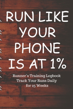 RUN LIKE YOUR PHONE IS AT 1% Runner’s Training Logbook Track Your Runs Daily for 25 Weeks: Runners Training Log: Undated Notebook Diary 25 Week ... Month Record Log Book | Fitness Gift Under 10