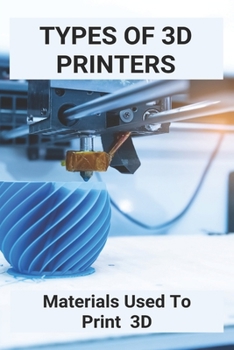 Paperback Types Of 3D Printers: Materials Used To Print 3D: Tinkercad 3D Printing Ideas Book