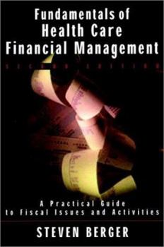 Hardcover Fundamentals of Health Care Financial Management: A Practical Guide to Financial Issues and Activities Book