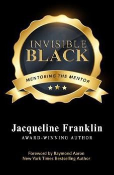 Paperback Invisible Black: A Book to Inspire and Feed the Mentor's Heart, Mind, and Soul Book