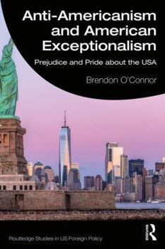 Paperback Anti-Americanism and American Exceptionalism: Prejudice and Pride about the USA Book