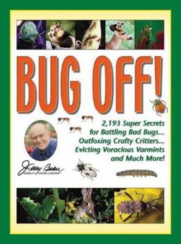 Hardcover Jerry Baker's Bug Off!: 2,193 Super Secrets for Battling Bad Bugs, Outfoxing Crafty Critters, Evicting Voracious Varmints and Much More! Book