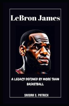 Paperback Lebron James: A Legacy Defined by More Than Basketball Book