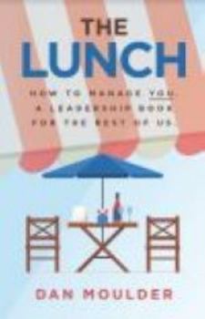 Paperback The Lunch: How to Manage You. A Leadership Book for the Rest of Us. Book