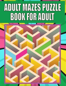 Paperback Adult Mazes Puzzle Book For adult: 200 Mazes in Variety of puzzle styles Challenging with Hard Mazes Puzzles Book for Adults. Book