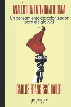 Analéctica latinoamericana: Un pensamiento descolonizado para el siglo XXI