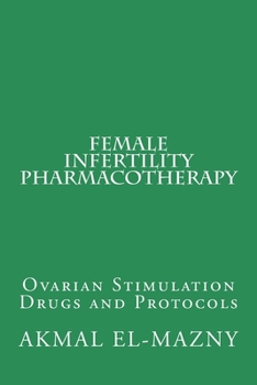 Paperback Female Infertility Pharmacotherapy: Ovarian Stimulation Drugs and Protocols Book