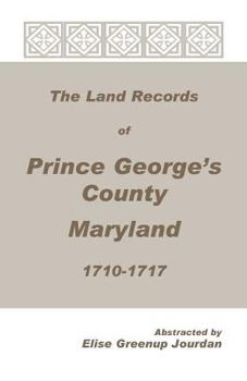 Paperback The Land Records of Prince George's County, Maryland, 1710-1717 Book