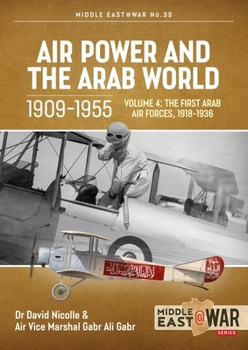 Paperback Air Power and the Arab World 1909-1955: Volume 4 - The First Arab Air Forces, 1936-1941 Book