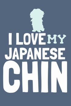 I Love Japanese My Chin: Blank Lined Notebook Journal: Gifts For My Dog Lovers Him Her 6x9 | 110 Blank  Pages | Plain White Paper | Soft Cover Book
