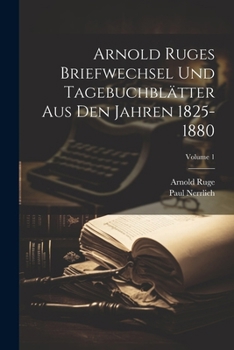 Paperback Arnold Ruges Briefwechsel Und Tagebuchblätter Aus Den Jahren 1825-1880; Volume 1 [German] Book