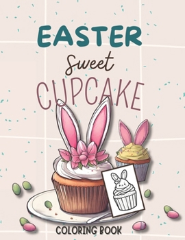 Sweet Cupcake - Easter Coloring Book: 35 Family-Friendly Coloring Activities / Bold and Easy Large Print Coloring Book Cupcakes