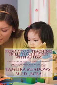 Paperback From A to Z: Teaching Skills to Children with Autism: A collection of simple, successful strategies to teach academic, self-help, a Book