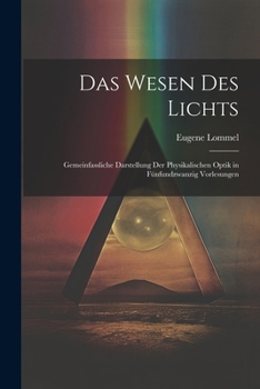 Paperback Das Wesen des Lichts: Gemeinfassliche Darstellung der Physikalischen Optik in Fünfundzwanzig Vorlesungen [German] Book