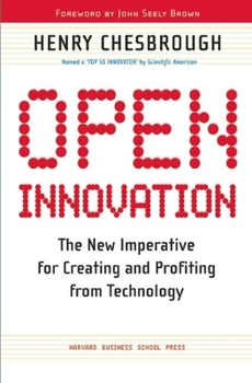 Hardcover Open Innovation: The New Imperative for Creating and Profiting from Technology Book