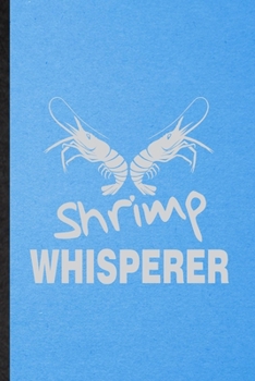 Paperback Shrimp Whisperer: Lined Notebook For Blue Tiger Shrimp Owner Vet. Funny Ruled Journal For Exotic Animal Lover. Unique Student Teacher Bl Book