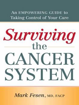 Surviving the cancer system; an empowering guide to taking control of you care