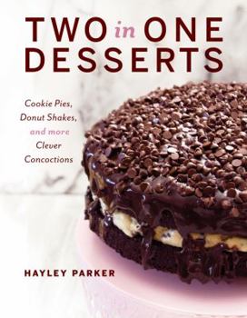Hardcover Two in One Desserts: Cookie Pies, Cupcake Shakes, and More Clever Concoctions Book