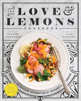 Hardcover The Love and Lemons Cookbook: An Apple-To-Zucchini Celebration of Impromptu Cooking Book