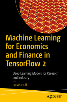 Paperback Machine Learning for Economics and Finance in Tensorflow 2: Deep Learning Models for Research and Industry Book