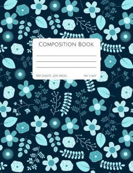 Blue Floral Composition Book - College Ruled: College Ruled: Soft Cover 100 sheets / 200 pages, 7.44" x 9.69" (18.9 x 24.6 cm) Beautiful and Trendy ... Notebook to Write in