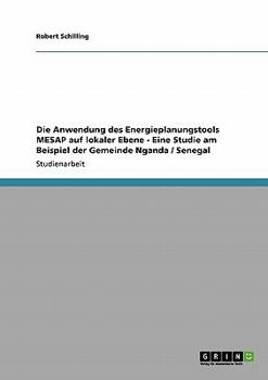 Paperback Die Anwendung des Energieplanungstools MESAP auf lokaler Ebene - Eine Studie am Beispiel der Gemeinde Nganda / Senegal [German] Book