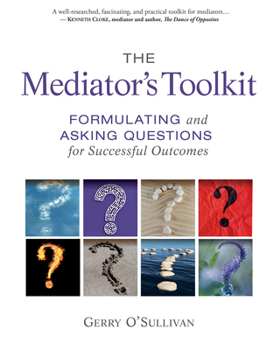 Paperback The Mediator's Toolkit: Formulating and Asking Questions for Successful Outcomes Book