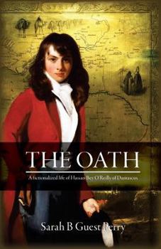 Paperback The Oath: A fictionalized life of Hassan Bey O'Reilly of Damascus Book