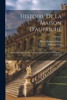 Paperback Histoire De La Maison D'autriche: Depuis Rodolphe De Hapsbourg Jusqu'à La Mort De Léopold II: 1218-1792; Volume 2 [French] Book