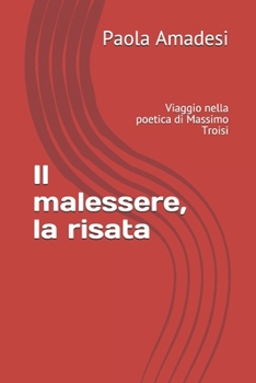 Paperback Il malessere, la risata: Viaggio nella poetica di Massimo Troisi [Italian] Book