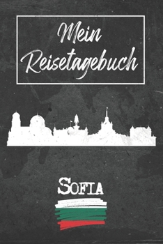 Mein Reisetagebuch Sofia: 6x9 Reise Journal I Notizbuch mit Checklisten zum Ausfüllen I Perfektes Geschenk für den Trip nach Sofia (Bulgarien) für jeden Reisenden (German Edition)