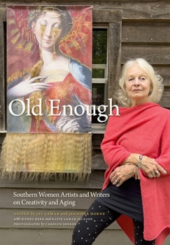Hardcover Old Enough: Southern Women Artists and Writers on Creativity and Aging Book