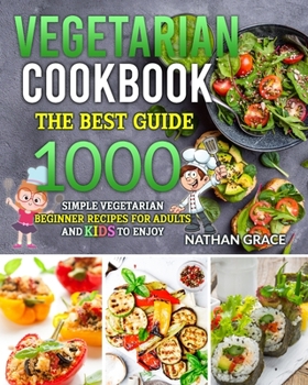 Paperback Vegetarian Cookbook: The best guide, 1000 simple vegetarian beginner recipes for adults and kids to enjoy Book