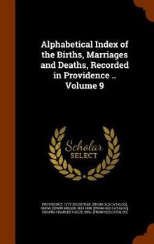 Hardcover Alphabetical Index of the Births, Marriages and Deaths, Recorded in Providence .. Volume 9 Book