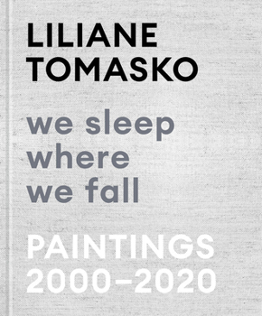 Hardcover Liliane Tomasko: We Sleep Where We Fall: Paintings 2000-2020 Book